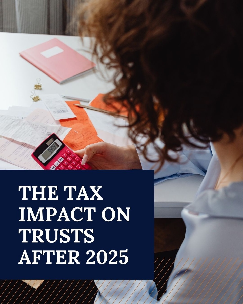 The Tax Impact on Trusts After 2025