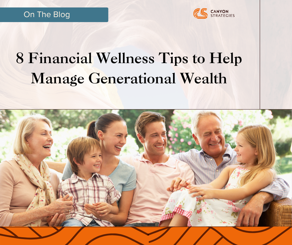 8 Financial Wellness Tips to Help Manage Generational Wealth