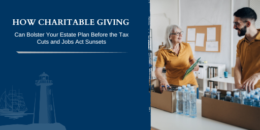 How Charitable Giving Can Bolster Your Estate Plan Before the Tax Cuts and Jobs Act Sunsets