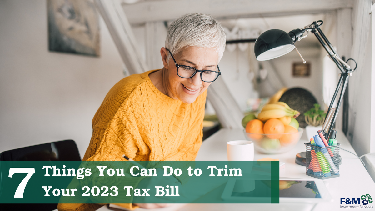 7 Things You Can Do to Trim Your 2023 Tax Bill