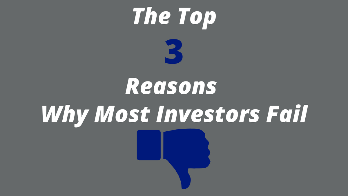 The Top 3 Reasons Why Most Investors Fail