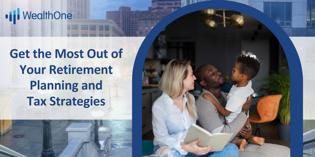 Get the Most Out of Your Retirement Planning and Tax Strategies