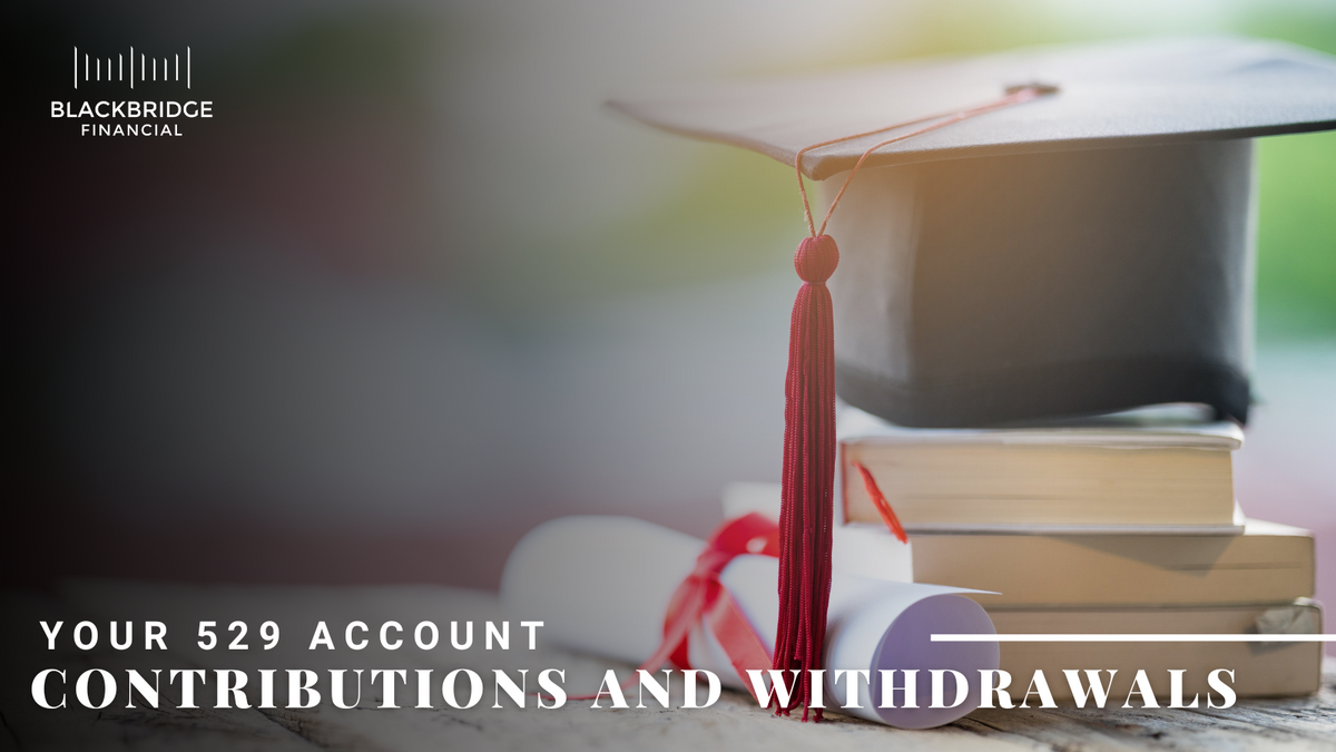 Your 529 Account: Making Contributions and Withdrawals