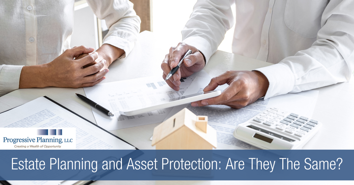 Estate Planning and Asset Protection: Are They The Same?