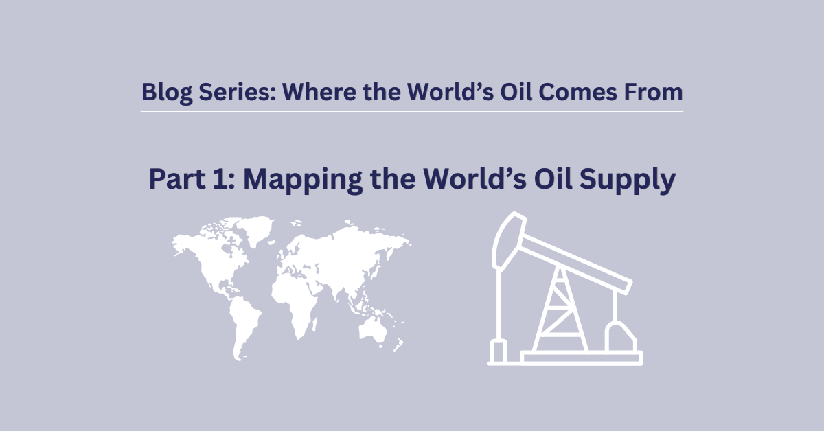 Part 1: Mapping the World’s Oil Supply