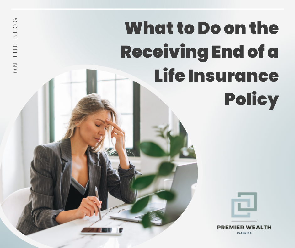 What to Do on the Receiving End of a Life Insurance Policy
