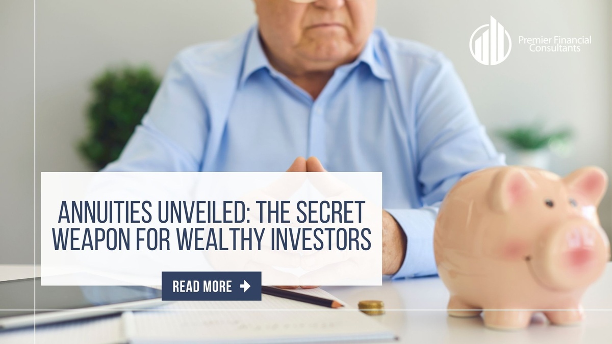 Annuities Unveiled: The Secret Weapon for Wealthy Investors