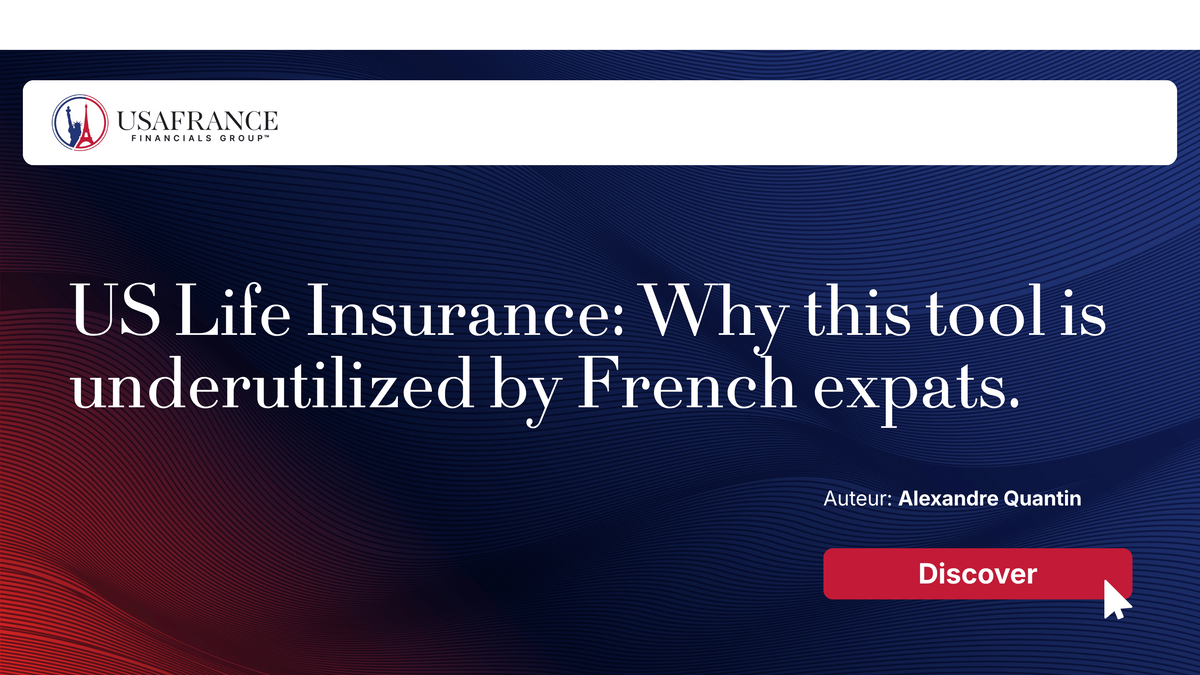 US Life Insurance: Why this tool is underutilized by French expats.