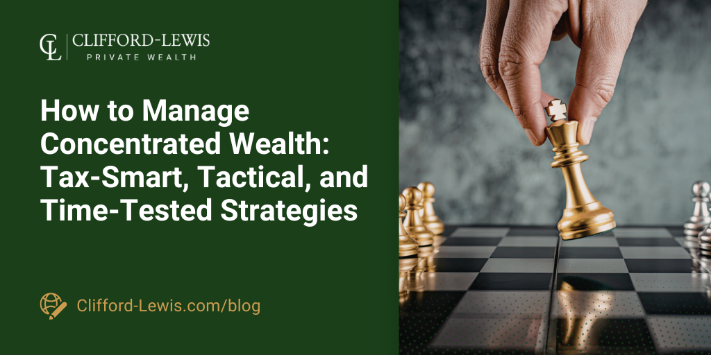 How to Manage Concentrated Wealth: Tax‑Smart, Tactical, and Time-Tested Strategies