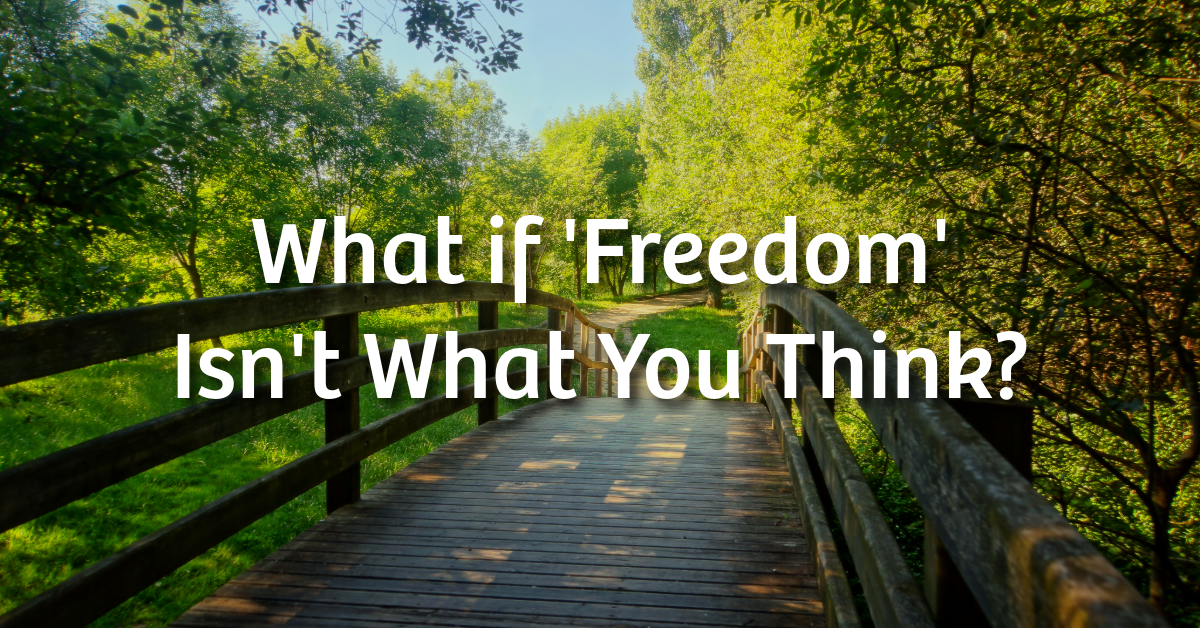 What Freedom Really Looks Like: It's Not What You Think