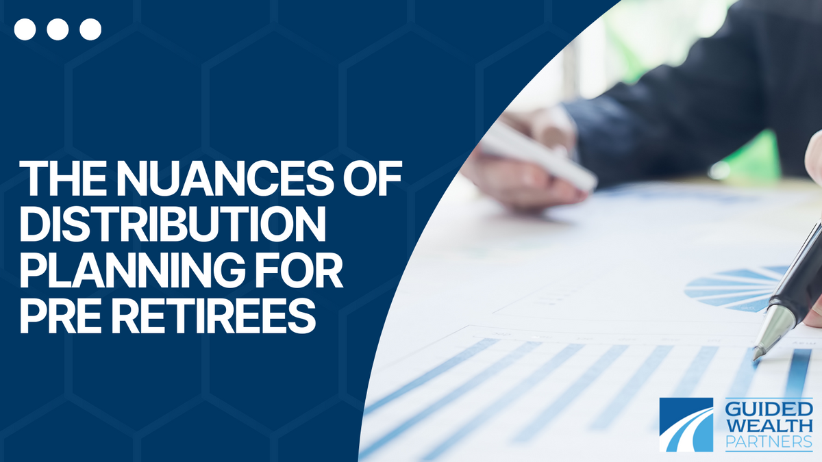 The Nuances of Distribution Planning for Pre-Retirees