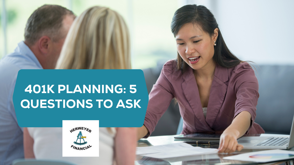 401k Planning: 5 Questions to Ask | Herweyer Financial