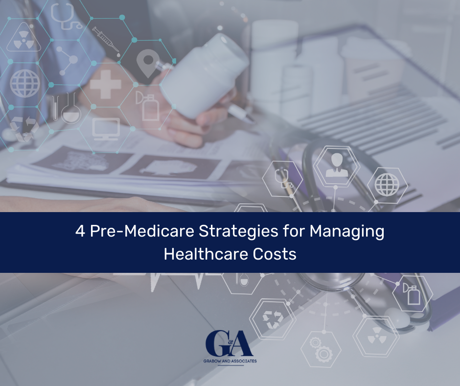 4 Pre-Medicare Strategies for Managing Healthcare Costs