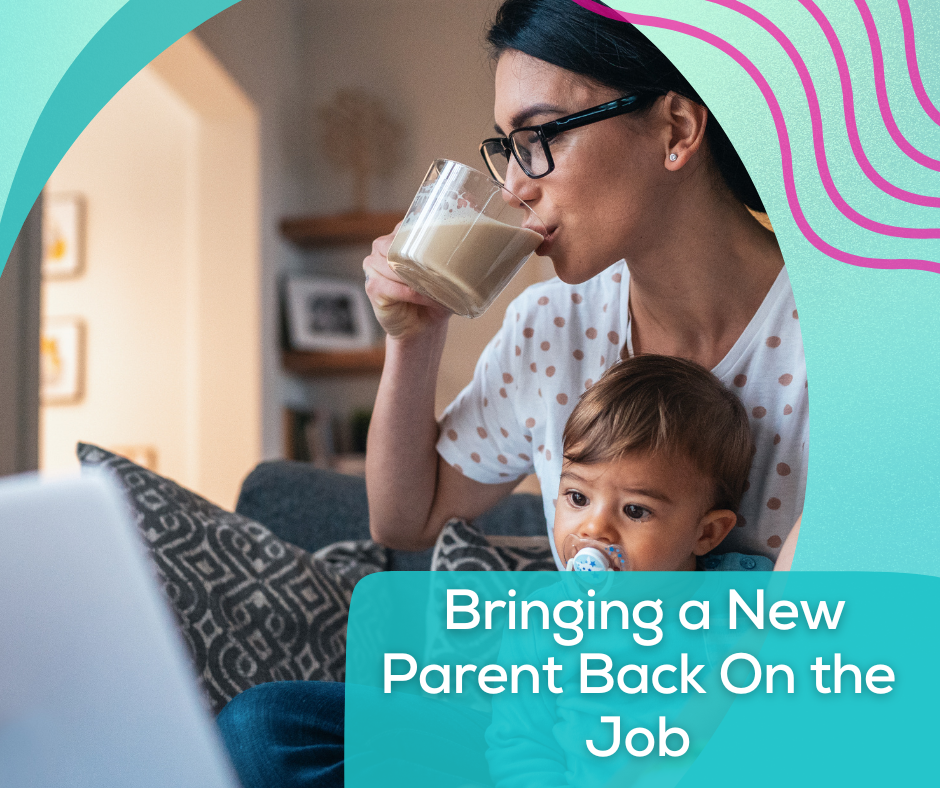 Bringing a New Parent Back On the Job