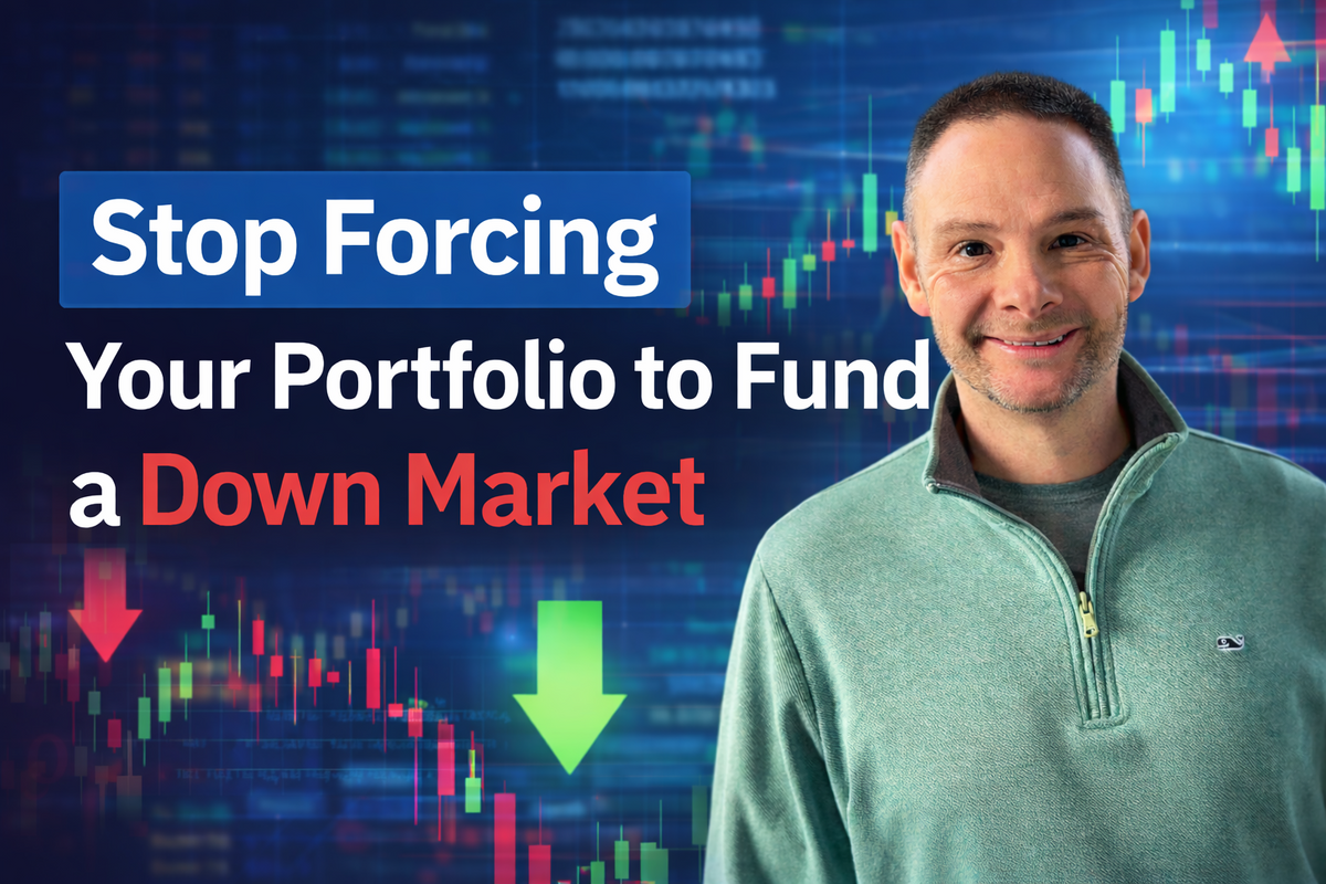 Stop Forcing Your Portfolio to Fund a Down Market