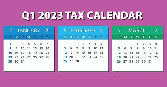 2023 Q1 tax calendar: Key deadlines for businesses and other employers