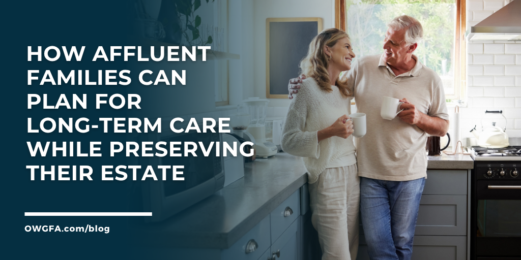 How Affluent Families Can Plan for Long-Term Care While Preserving Their Estate