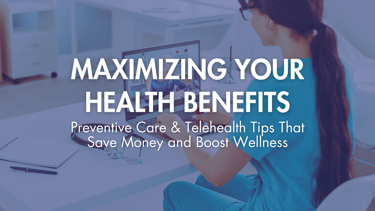 Preventive Care & Telehealth Tips That Save Money and Boost Wellness