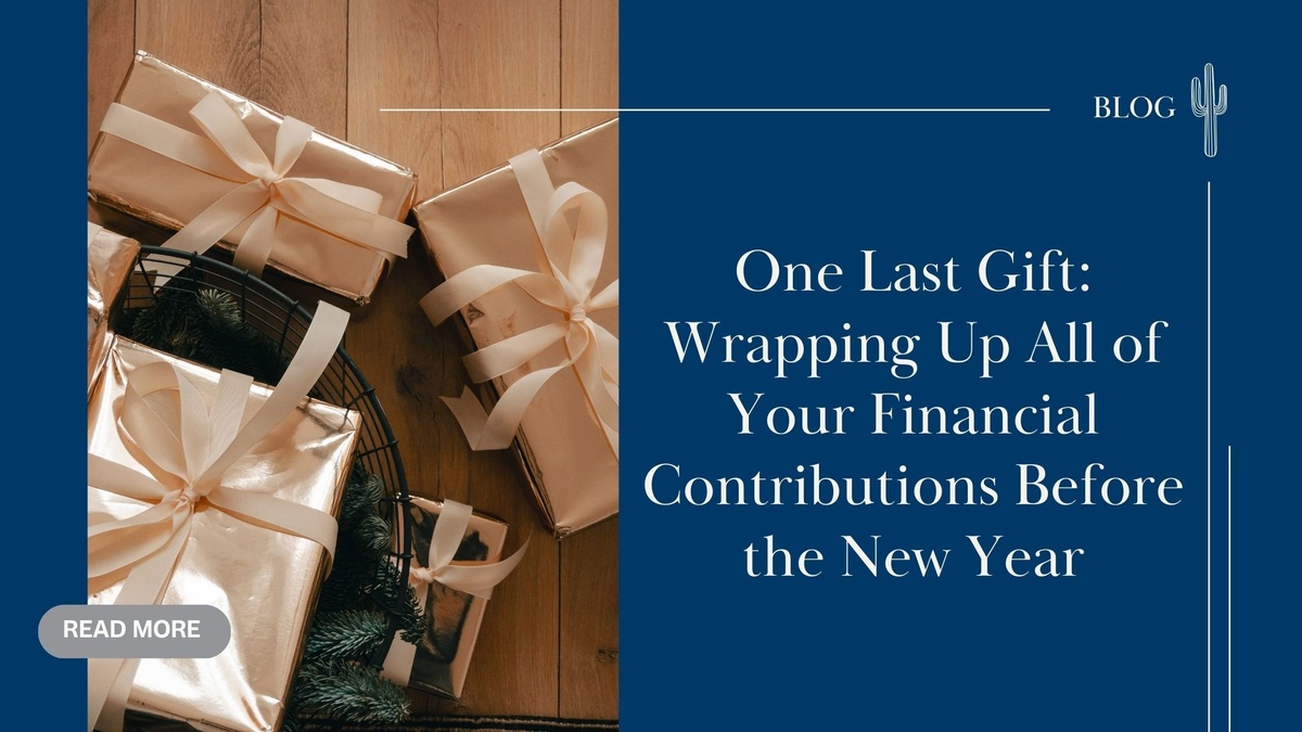 One Last Gift: Wrapping Up All of Your Financial Contributions Before the New Year