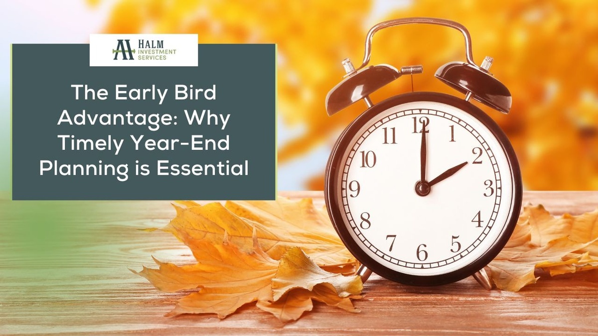 The Early Bird Advantage: Why Timely Year-End Planning is Essential