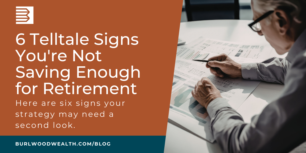 6 Telltale Signs You're Not Saving Enough for Retirement