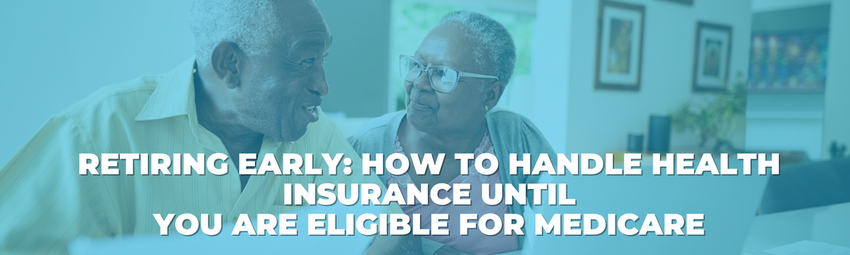 Retiring Early: How to Handle Health Insurance Until You Are Eligible for Medicare