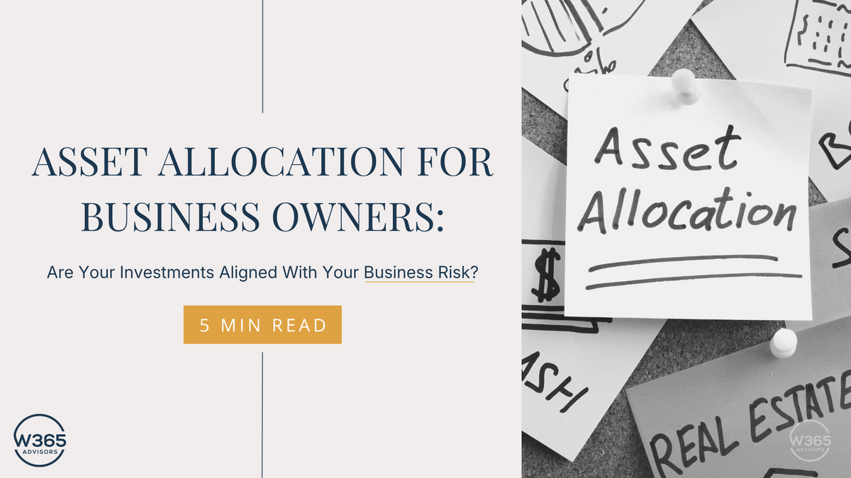 Asset Allocation for Business Owners: Are Your Investments Aligned With Your Business Risk?