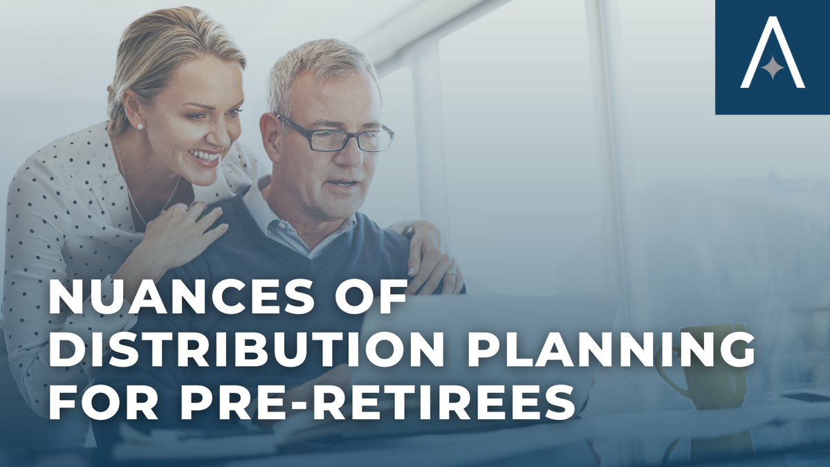 The Nuances of Distribution Planning for Pre-Retirees
