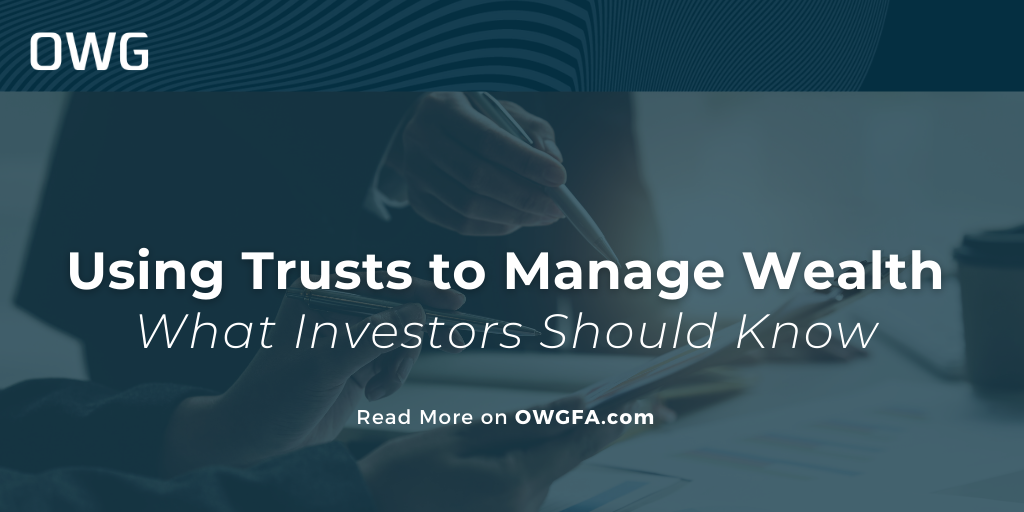 Using Trusts to Manage Wealth