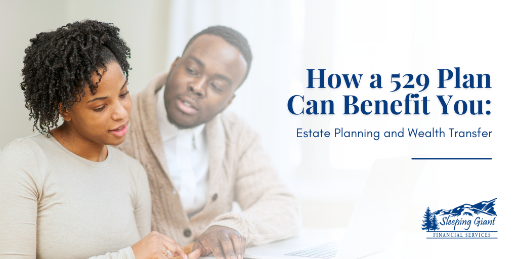 How a 529 Plan Can Benefit You: Estate Planning and Wealth Transfer