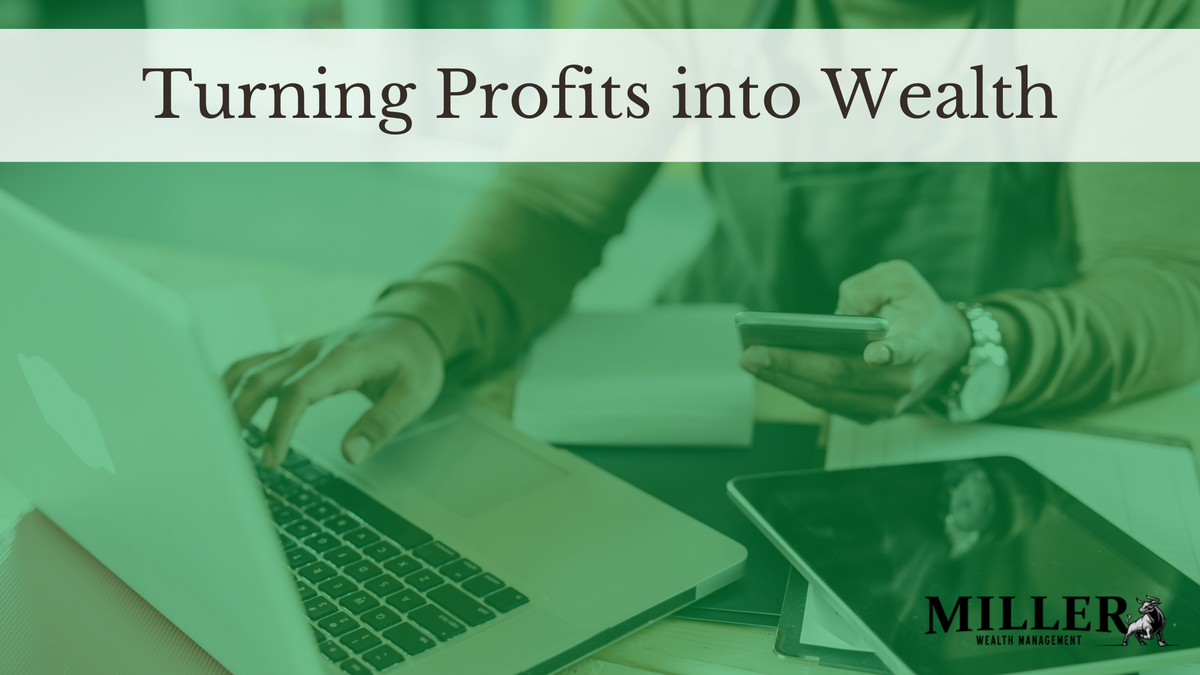 Turning Profits into Wealth: A Guide for High-Earning Business Owners