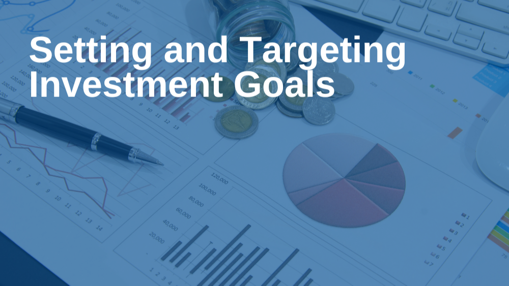 Setting and Targeting Investment Goals