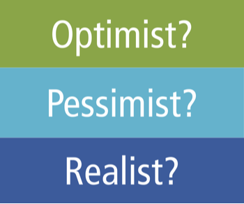 Optimist, Pessimist and Realist?