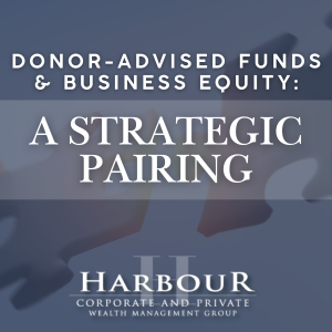 Donor-Advised Funds and Business Equity: A Strategic Pairing for Business Owners