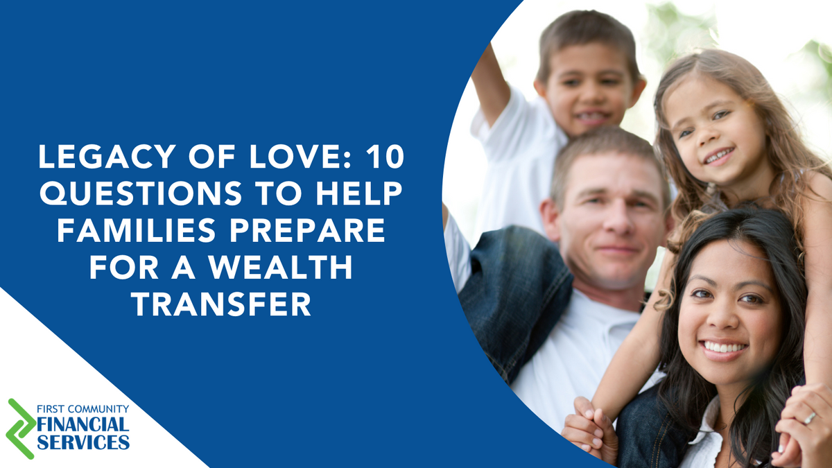 Legacy of Love: 10 Questions to Help Families Prepare for a Wealth Transfer