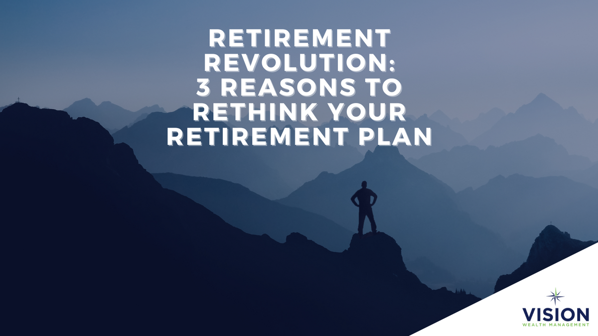 Retirement Revolution: 3 Reasons to Rethink Your Retirement Plan