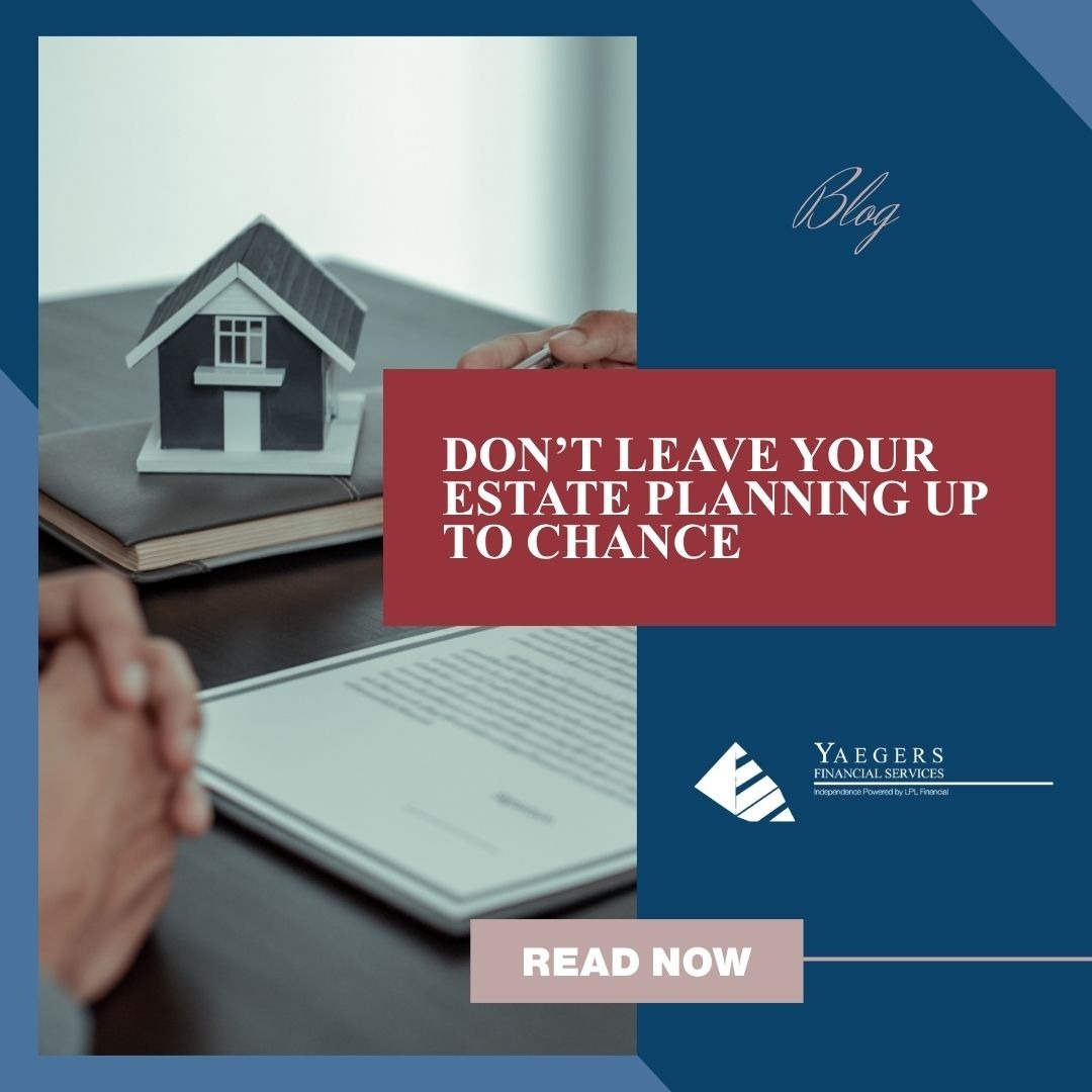 Don’t Leave Your Estate Planning Up to Chance