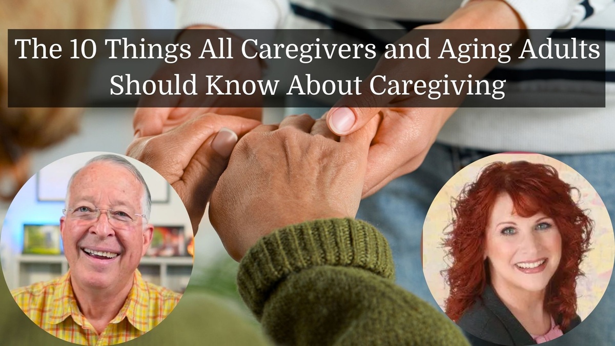 10 Things All Caregivers and Aging Adults Should Know About Caregiving