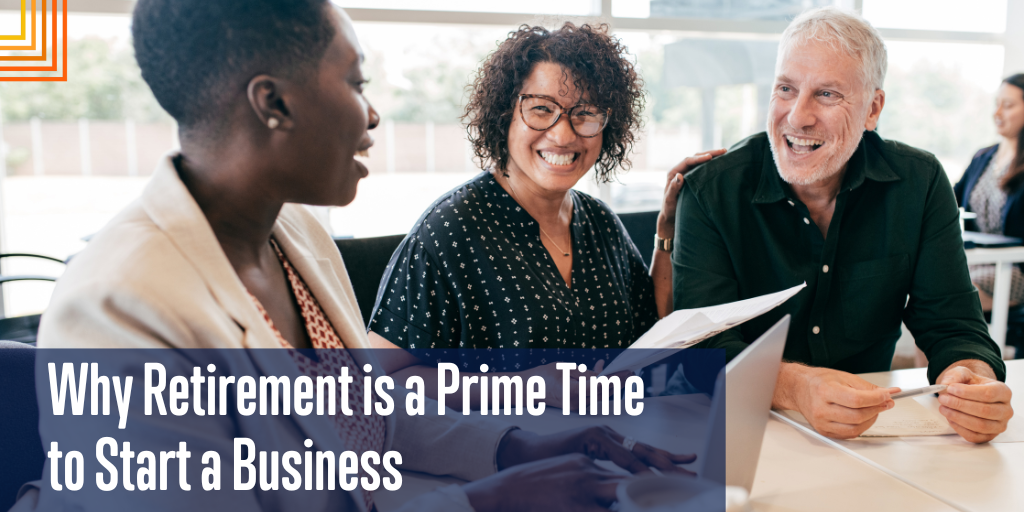 Why Retirement is a Prime Time to Start a Business