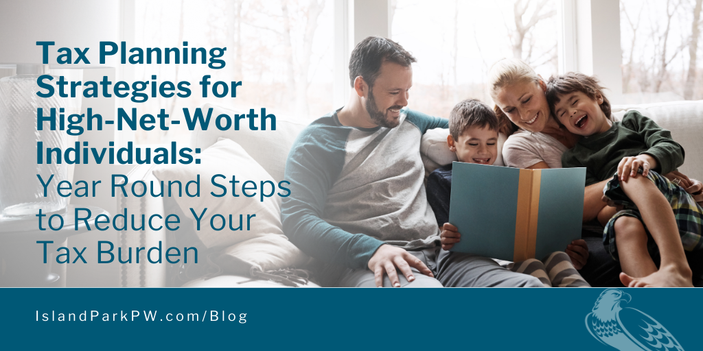 Tax Planning Strategies for High Net Worth Individuals: Year Round Steps to Manage Your Tax Burden