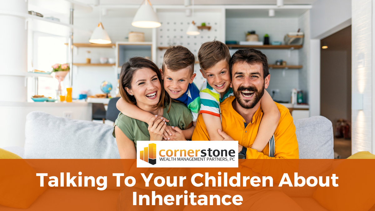 Talking to Your Children About Inheritance | Cornerstone Wealth ...