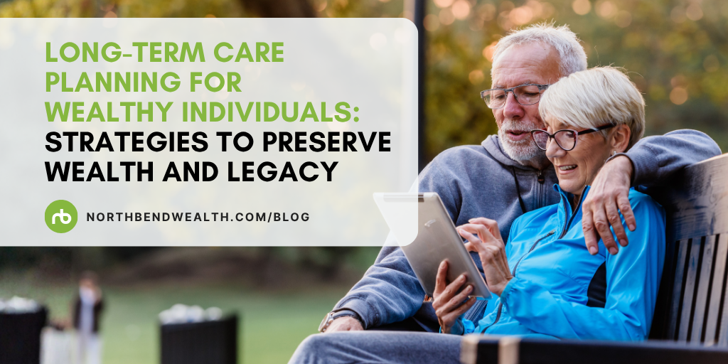 Long-Term Care Planning for Wealthy Individuals: Strategies to Preserve Wealth and Legacy