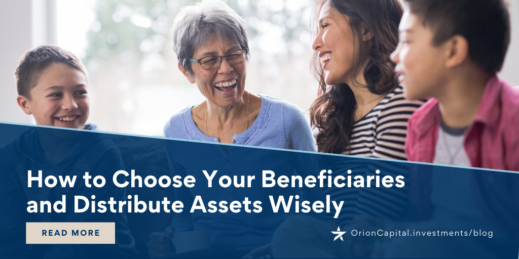 How to Choose Beneficiaries and Distribute Assets Wisely