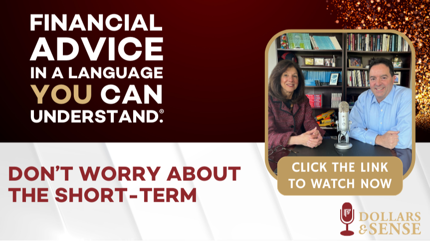Dollars & Sense: Don't Worry About the Short-Term