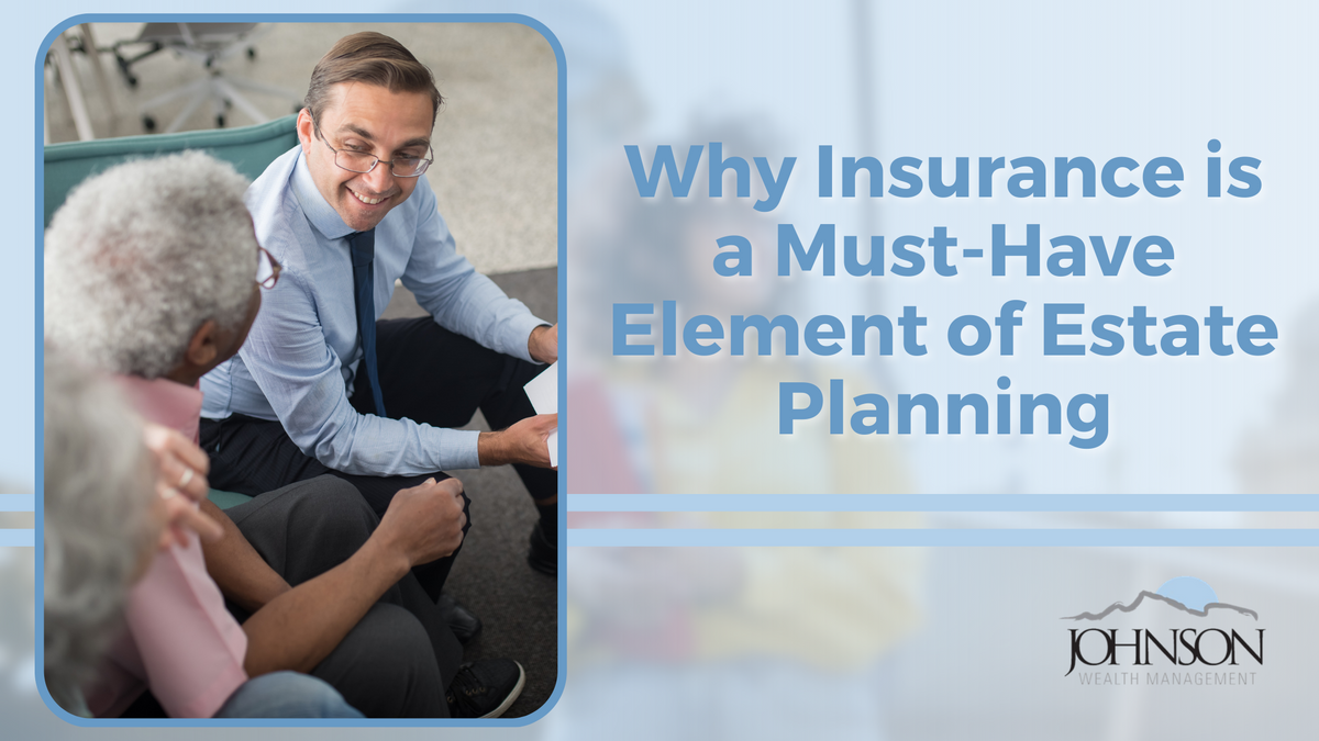 Why Insurance is a Must-Have Element of Estate Planning