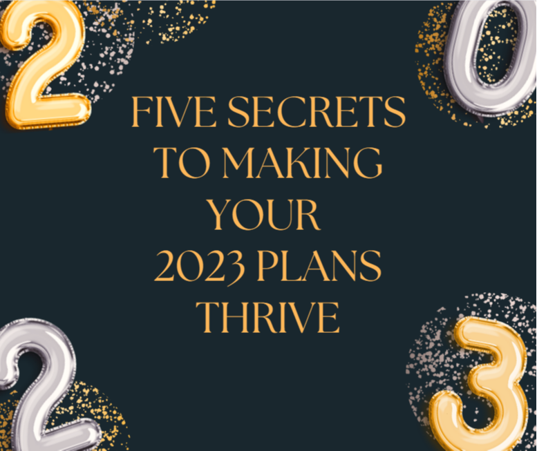 Five Secrets to Making Your 2023 Plans Thrive