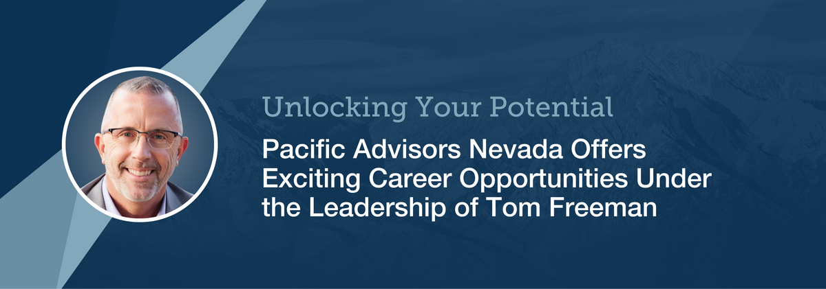Pacific Advisors Nevada Offers Exciting Career Opportunities Under the Leadership of Tom Freeman
