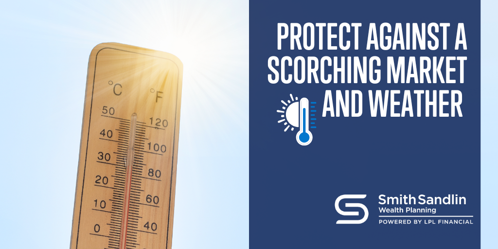 Protect Against a Scorching Market and Weather