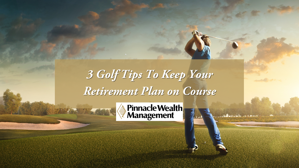 3 Golf Tips to Keep Your Retirement Plan on Course