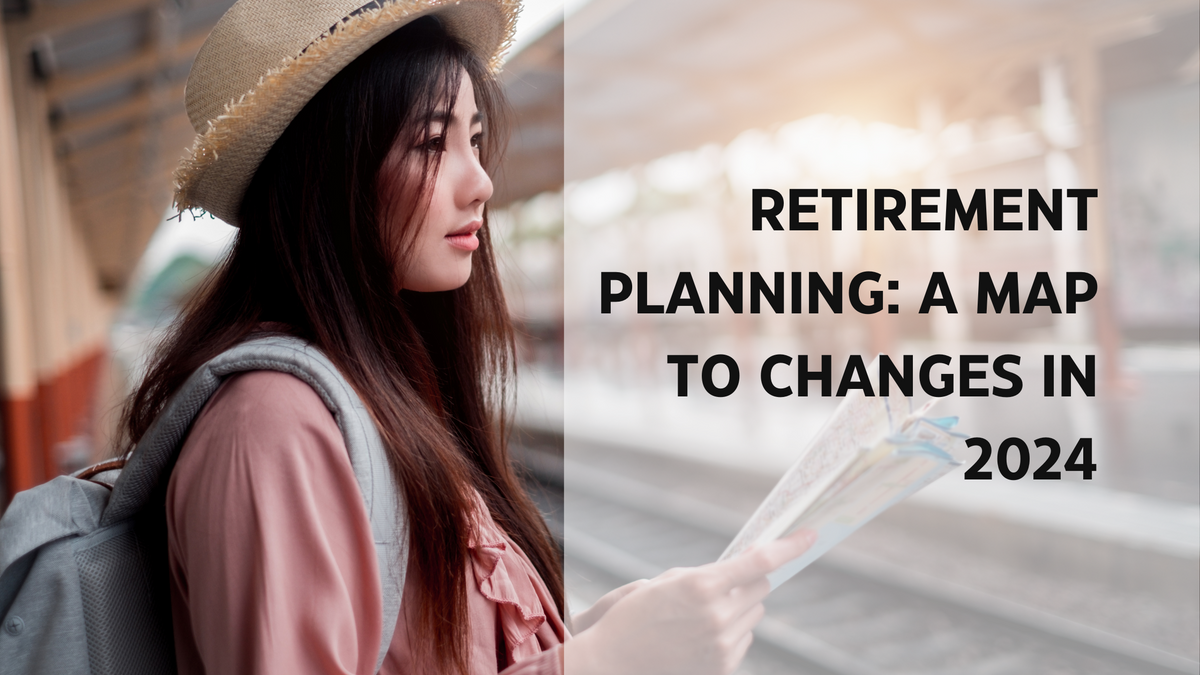 Retirement Planning: A Map to Changes in 2024